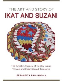 bokomslag The Art and Story of Ikat and Suzani