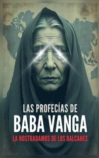 bokomslag Las Profecías de Baba Vanga - La Nostradamus de los Balcanes