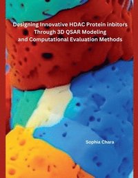 bokomslag Designing Innovative HDAC Protein Inbitors Through 3D QSAR Modeling and Computational Evaluation Methods