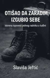 bokomslag Otisao Da Zaradim, Izgubio Sebe