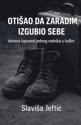 bokomslag Otisao Da Zaradim, Izgubio Sebe