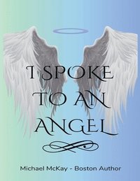bokomslag I Spoke to an Angel
