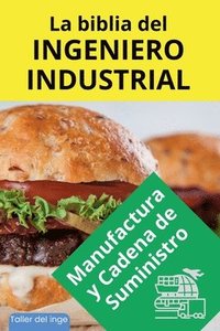 bokomslag La biblia del Ingeniero Industrial - Manufactura y Cadena de Suministro