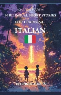 bokomslag 60 Bilingual Short Stories for Learning Italian: Beginner Adults