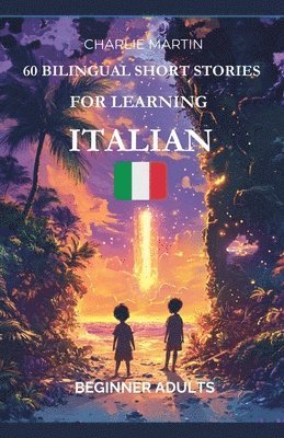 60 Bilingual Short Stories for Learning Italian: Beginner Adults 1