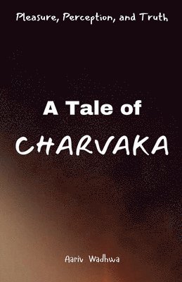 Pleasure, Perception, and Truth - A Tale of Charvaka 1