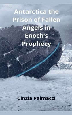 Antarctica the Prison of Fallen Angels in Enoch's Prophecy 1