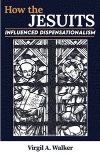 bokomslag How the Jesuits Influenced Dispensationalism