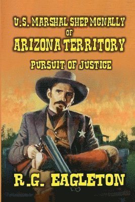 R G Eagleton, R. G. Eagleton, R.G. Eagleton - U.S. Marshal Shep McNally of Arizona Territory - Pursuit of Justice, Häftad