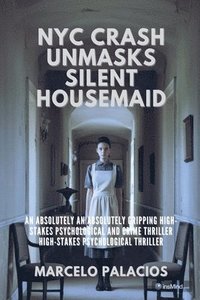 bokomslag NYC Crash Unmasks Silent Housemaid: an Absolutely Gripping High-stakes Psychological and Crime Thriller