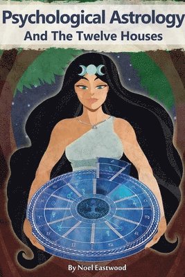 Psychological Astrology And The Twelve Houses