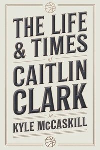 bokomslag The Life & Times Of Caitlin Clark