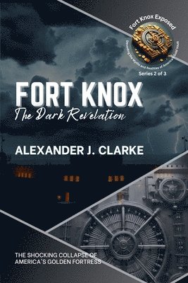 bokomslag Fort Knox: The Dark Revelation: The Shocking Collapse of America's Golden Fortress