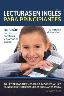 bokomslag Lecturas en Inglés Para Principiantes: 10 Lecturas Breves Para Niveles A1 A2 Bilingüe con Textos Traducidos y Gramática Básica