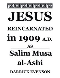 bokomslag Jesus Reincarnated in 1909 A.D. As Salim Musa al-Ashi