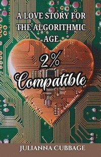 bokomslag 2% Compatible: A Love Story for the Algorithmic Age