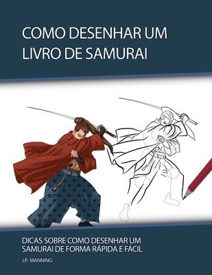 bokomslag Como Desenhar um Livro de Samurai: Dicas sobre Como Desenhar um Samurai de Forma Rápida e Fácil