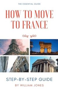 bokomslag How to Move to France: Step-by-Step Guide