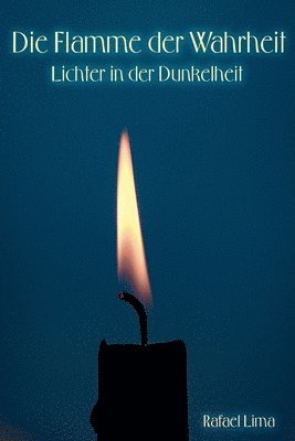 Die Flamme der Wahrheit: Lichter in der Dunkelheit 1