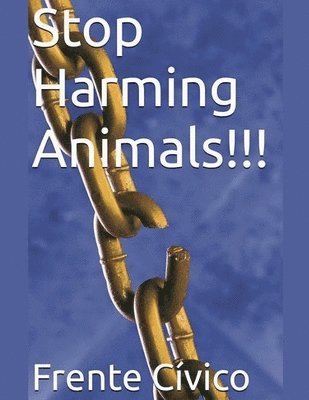 Stop Harming Animals!!!