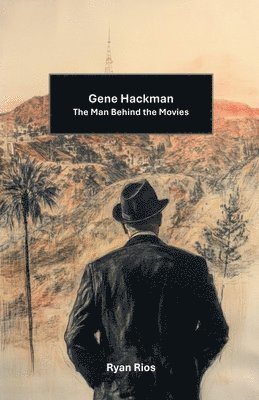 bokomslag Gene Hackman: The Man Behind the Movies