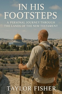 bokomslag In His Footsteps: A Personal Journey Through the Lands of the New Testament