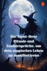 bokomslag Tarot-Hexe Rituale und Zaubersprüche, um dein magisches Leben zu manifestieren