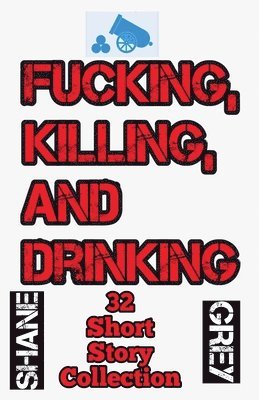 bokomslag Fucking, Killing, and Drinking