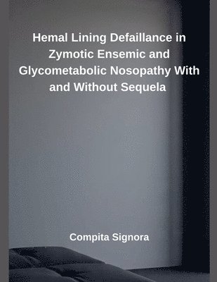 Compita Signora - Hemal Lining Defaillance in Zymotic Ensemic and Glycometabolic Nosopathy With and Without Sequela, Häftad