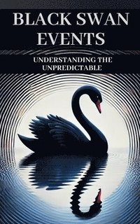 bokomslag Black Swan Events: Understanding the Unpredictable