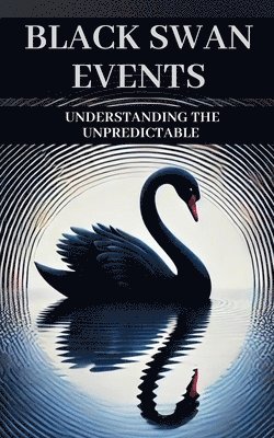 bokomslag Black Swan Events: Understanding the Unpredictable