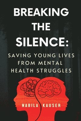 bokomslag Breaking The Silence: Saving Young Lives From Mental Health Struggles