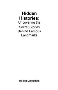 bokomslag Hidden Histories: Uncovering the Secret Stories Behind Famous Landmarks