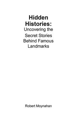 bokomslag Hidden Histories: Uncovering the Secret Stories Behind Famous Landmarks