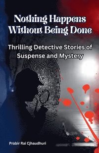 bokomslag Nothing Happens Without Being Done: Thrilling Detective Stories of Suspense and Mystery