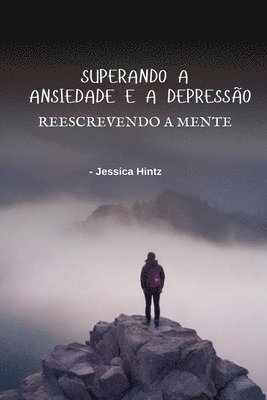 bokomslag Superando a ansiedade e a depressão - Reescrevendo a mente