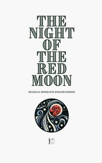 bokomslag The Night of the Red Moon: Bilingual Esperanto-English Stories