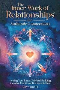 bokomslag The Inner Work of Relationships for Authentic Connections