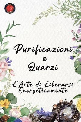 bokomslag Purificazioni e Quarzi L'Arte di Liberarsi Energeticamente