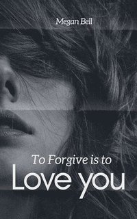 bokomslag To Forgive is to Love you