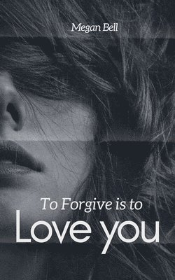 To Forgive is to Love you 1