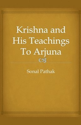 Sonal Pathak - Krishna and His Teachings To Arjuna, Häftad