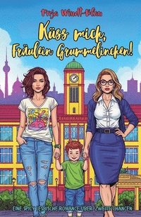 bokomslag Küss mich, Fräulein Grummelinchen! Eine spicy lesbische Romance über zweite Chancen