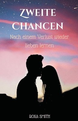 Zweite Chancen: Nach einem Verlust wieder lieben lernen 1