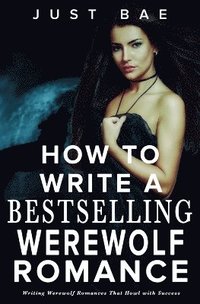 bokomslag How to Write a Bestselling Werewolf Romance