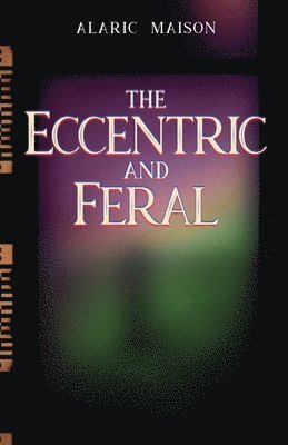 The Eccentric and Feral 1