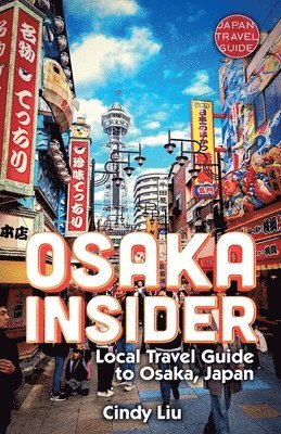 bokomslag Osaka Insider: Local Travel Guide to Osaka, Japan