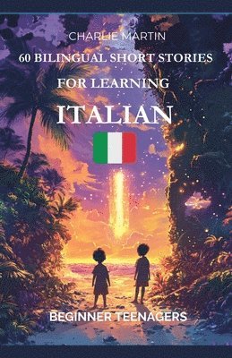 bokomslag 60 Bilingual Short Stories for Learning Italian: Beginner Teenagers