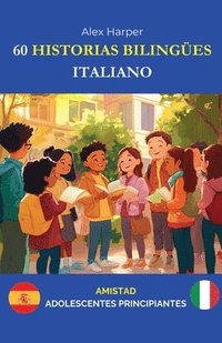 bokomslag 60 Historias Bilingües para Aprender Italiano: Amistad para Adolescentes Principiantes