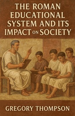 bokomslag The Roman Educational System and Its Impact on Society